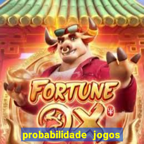 probabilidade jogos de hoje